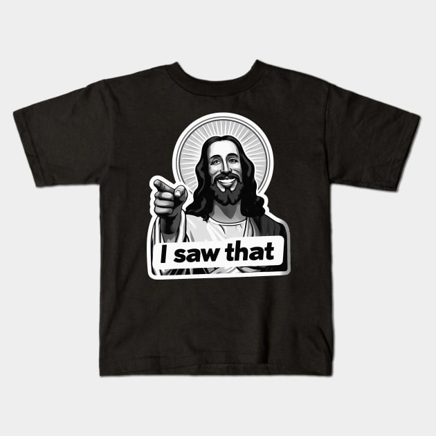 I SAW THAT Jesus MeMe Kids T-Shirt by Plushism